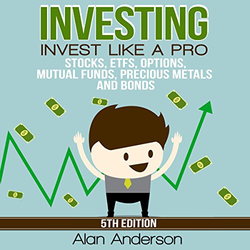 Invest like a Pro: Stocks, ETFs, Options, Mutual Funds, Precious Metals and Bonds