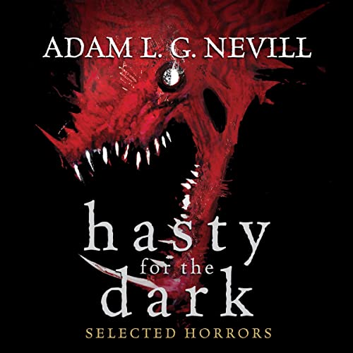 Hasty for the Dark: Selected Horrors