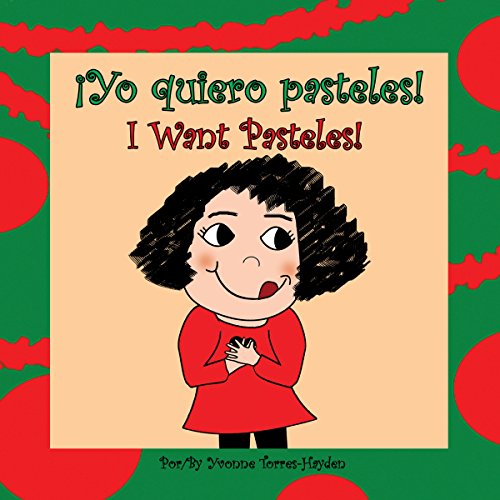 ¡Yo Quiero Pasteles!/I Want Pasteles! by Yvonne Torres-Hayden