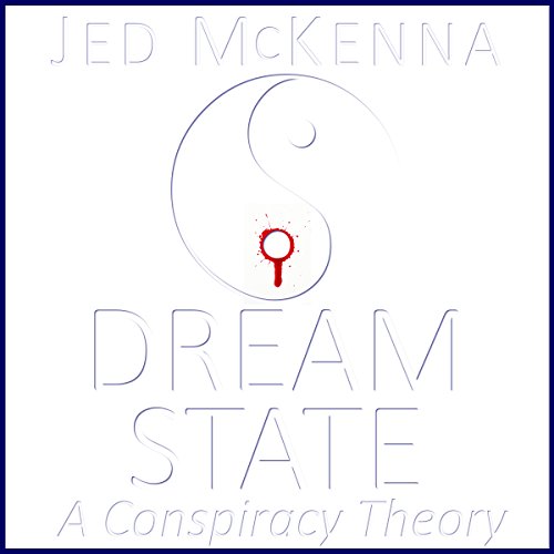 Dreamstate: A Conspiracy Theory (The Dreamstate Trilogy) (Volume 2)