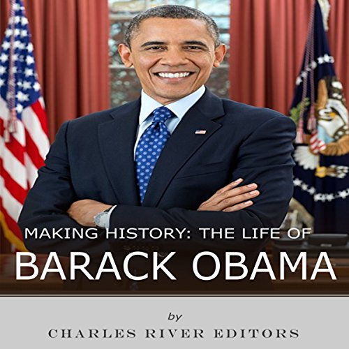 Making History: The Life of Barack Obama by Charles River Editors