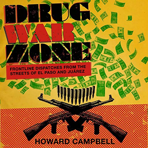 Drug War Zone: Frontline Dispatches from the Streets of El Paso and Juárez