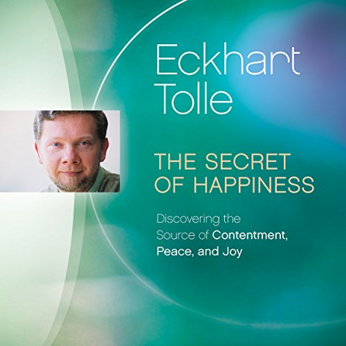 The Secret of Happiness by Eckhart Tolle