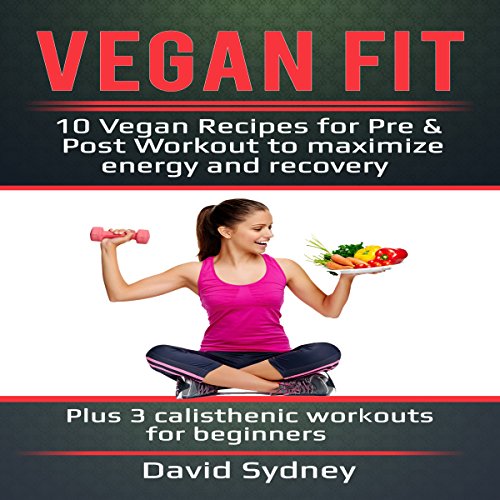 Vegan Fit: 10 Vegan Recipes for Pre and Post Workout, Maximize Energy and Recovery