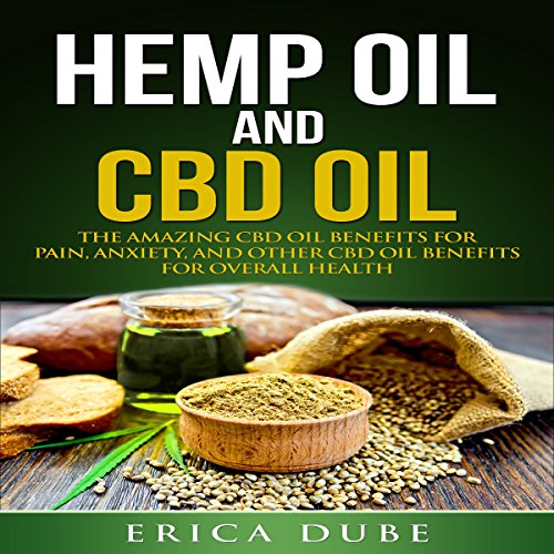 Hemp Oil and CBD Oil: Benefits for Pain, Anxiety, and Other CBD Oil Benefits for Overall Health