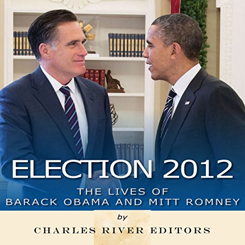 Election 2012: The Lives of Barack Obama and Mitt Romney