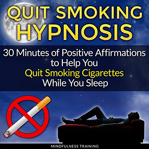 Quit Smoking Hypnosis: 30 Minutes of Positive Affirmations to Help You Quit Smoking Cigarettes While You Sleep