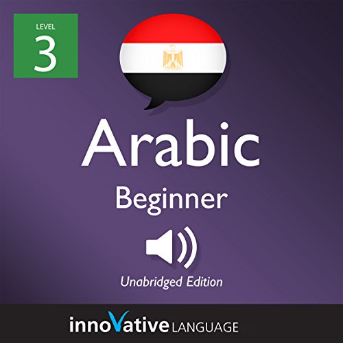Learn Arabic - Level 3: Beginner Arabic: Volume 1: Lessons 1-25