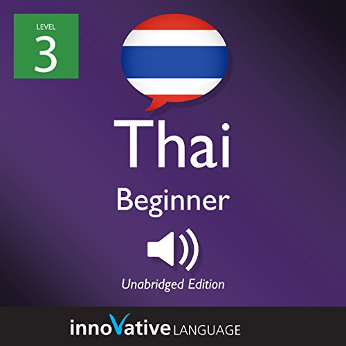 Learn Thai - Level 3: Beginner Thai, Volume 1: Lessons 1-25