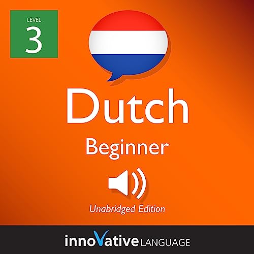 Learn Dutch - Level 3: Beginner Dutch: Volume 1: Lessons 1-25 by Innovative Language Learning LLC