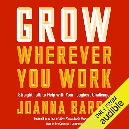 Grow Wherever You Work by Joanna Barsh