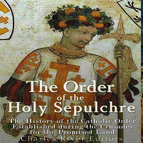 The Order of the Holy Sepulchre by Charles River Editors