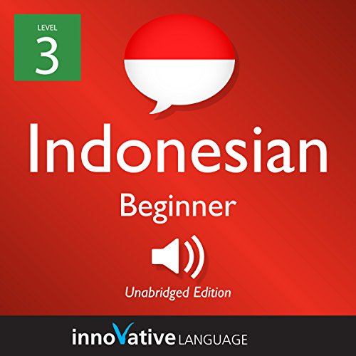 Learn Indonesian - Level 3: Beginner Indonesian by Innovative Language Learning LLC