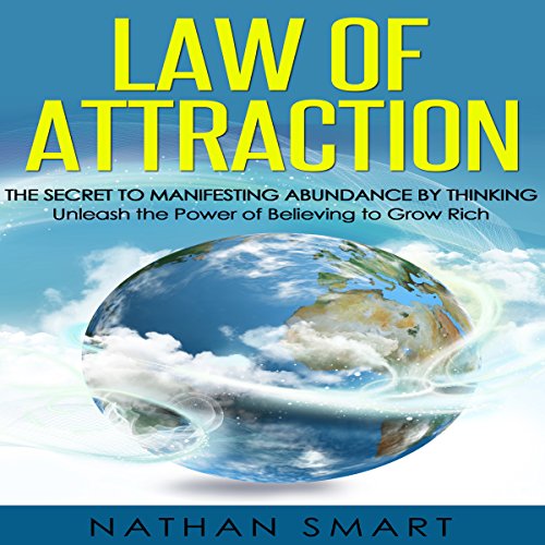 Law of Attraction: The Secret to Manifesting Abundance by Thinking