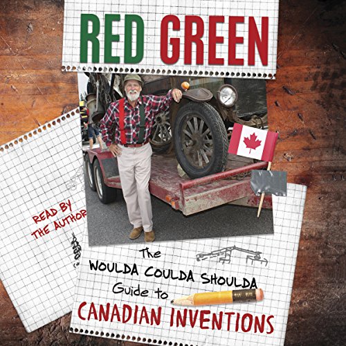 The Woulda Coulda Shoulda Guide to Canadian Inventions by Red Green