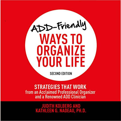 ADD-Friendly Ways to Organize Your Life Second Edition by Judith Kolberg