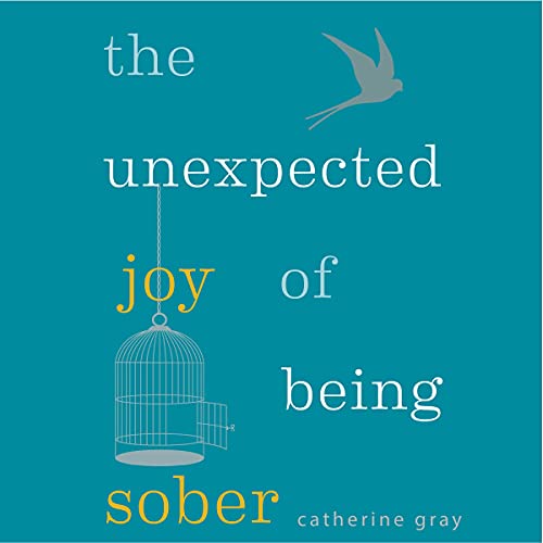 The Unexpected Joy of Being Sober
