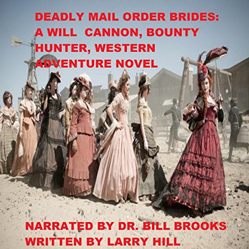 Deadly Mail Order Brides: A Will Cannon, Bounty Hunter, Western Adventure Novel