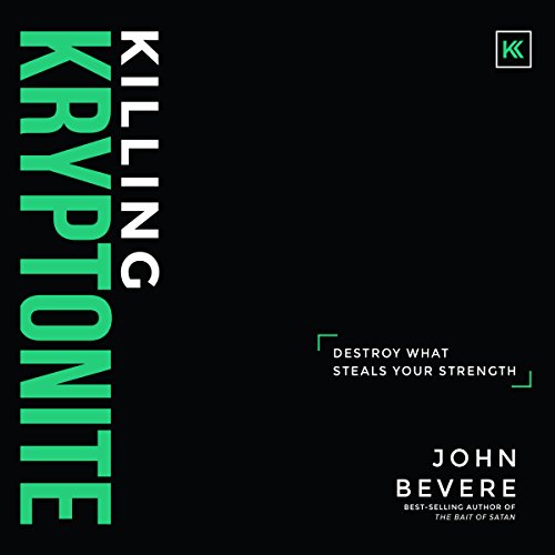 Killing Kryptonite by John Bevere