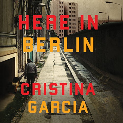 Here in Berlin by Cristina Garcia