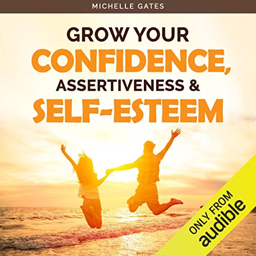 Grow Your Confidence, Assertiveness & Self-Esteem by Michelle Gates