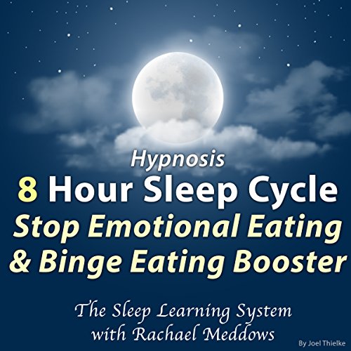 Hypnosis: 8 Hour Sleep Cycle: Stop Emotional Eating & Binge Eating Booster by Joel Thielke