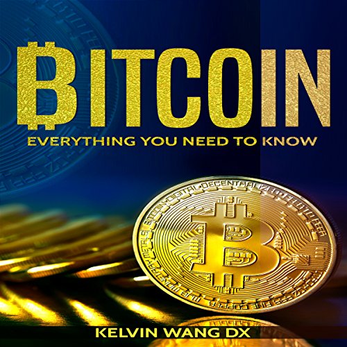 Bitcoin: Everything You Need to Know by Kelvin Wang DX