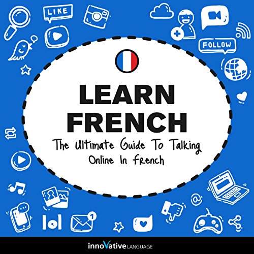 Learn French: The Ultimate Guide to Talking Online in French