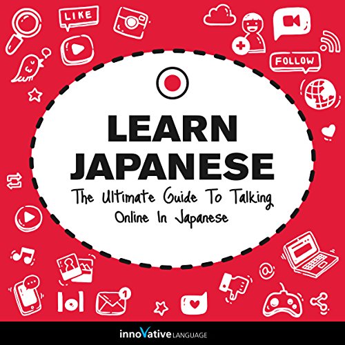 Learn Japanese: The Ultimate Guide to Talking Online in Japanese by Innovative Language Learning LLC