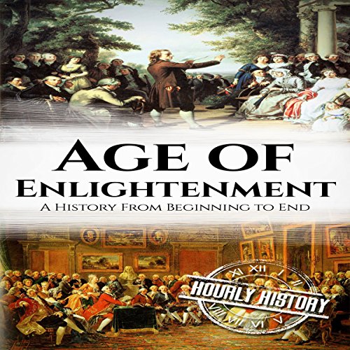The Age of Enlightenment: A History From Beginning to End