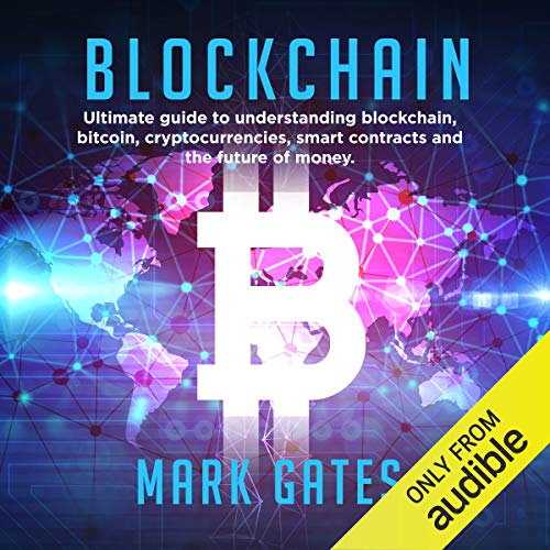 Blockchain: Ultimate guide to understanding blockchain, bitcoin, cryptocurrencies, smart contracts and the future of money.