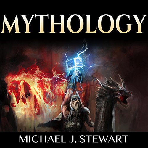 Mythology: Folklore, Myths & Legends: The History of Gods, Men and the Mythologies of the World
