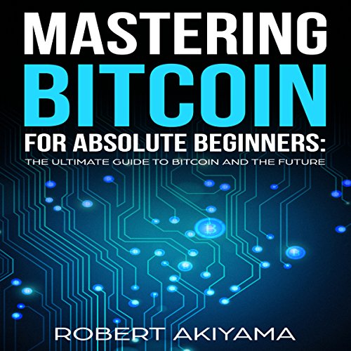 Mastering Bitcoin for Absolute Beginners