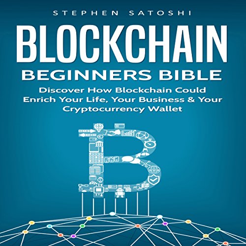Blockchain: Beginners Bible by Stephen Satoshi
