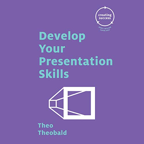 Develop Your Presentation Skills by Theo Theobald