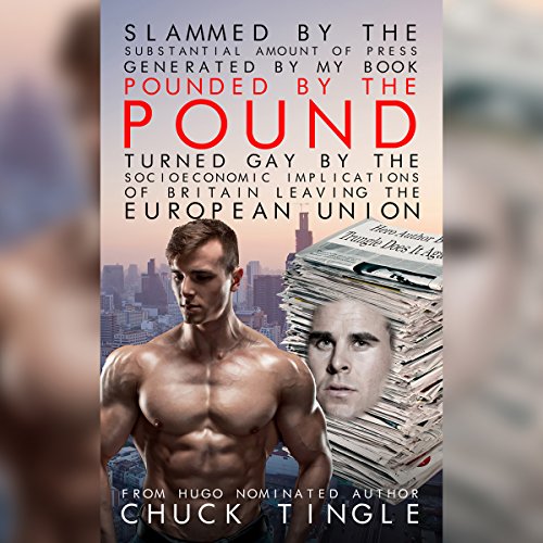 Slammed by the Substantial Amount of Press Generated by My Book Pounded by the Pound: Turned Gay by the Socioeconomic Implications of Britain Leaving the European Union