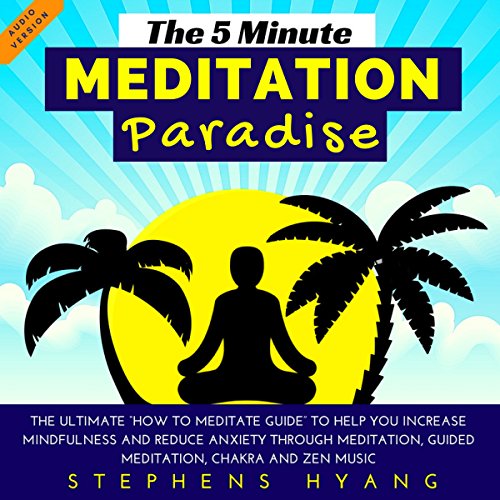 The 5 Minute Meditation Paradise by Stephens Hyang