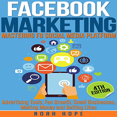 Facebook Marketing: Mastering FB Social Media Platform by Noah Hope