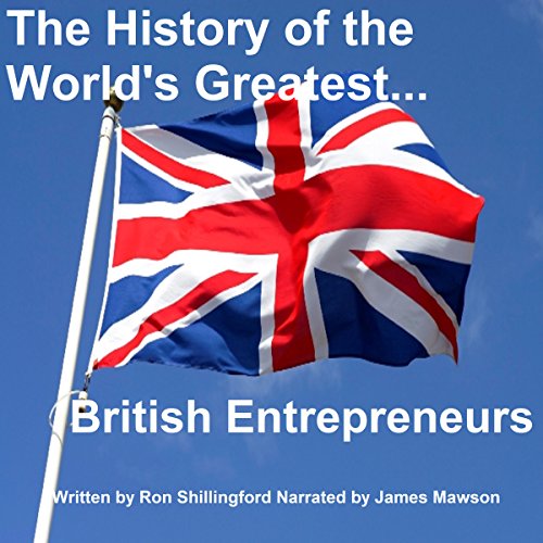 The History of the World’s Greatest British Entrepreneurs