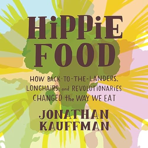 Hippie Food by Jonathan Kauffman