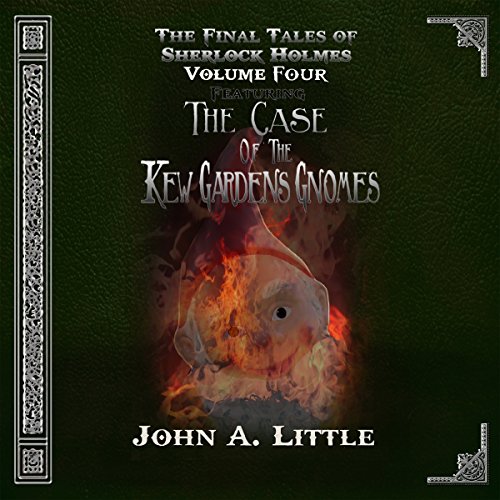 The Final Tales of Sherlock Holmes - Volume Four by John A. Little