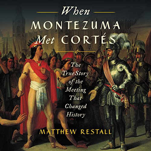 When Montezuma Met Cortes by Matthew Restall