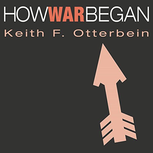 How War Began: Texas A&M University Anthropology Series by Keith F. Otterbein