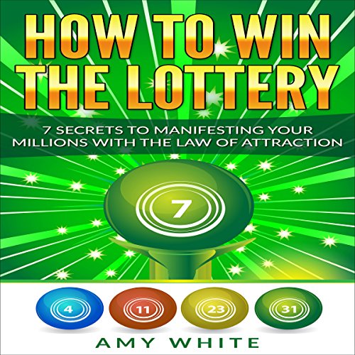 How to Win the Lottery: 7 Secrets to Manifesting Your Millions With the Law of Attraction