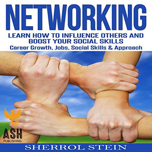 Networking: Learn How to Influence Others and Boost Your Social Skills, Career Growth, Jobs, Social Skills, & Approach