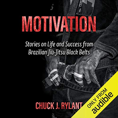 Motivation: Stories on Life and Success from Brazilian Jiu-Jitsu Black Belts