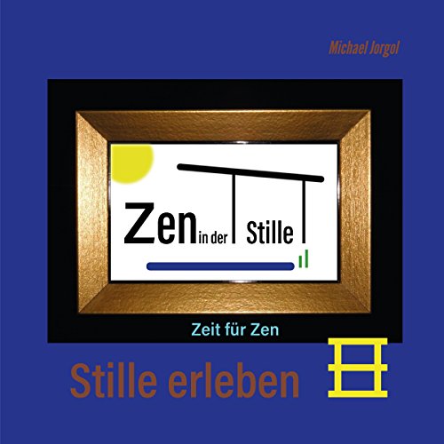Stille erleben: Zeit für Zen by Michael Jorgol