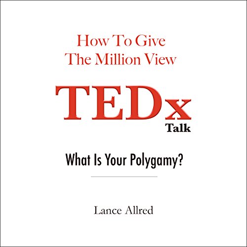 How to Give the Million View TEDx Talk: What is Your Polygamy?