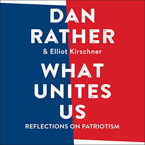 What Unites Us by Dan Rather