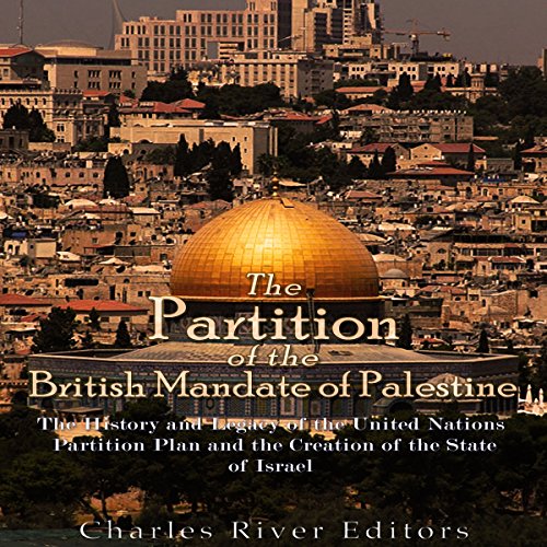 The Partition of the British Mandate of Palestine by Charles River Editors